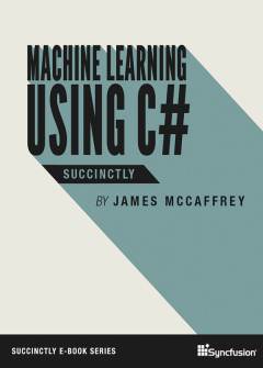 Machine Learning Using C# Succinctly Free eBook