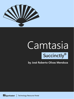 Camtasia Succinctly by JosÃ© Roberto Olivas Mendoza