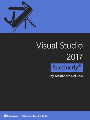 Visual Studio 2017 Succinctly by Alessandro Del Sole