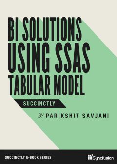 BI Solutions Using SSAS Tabular Model Succinctly