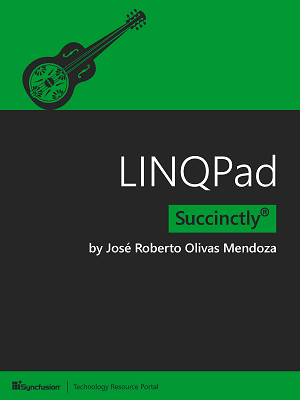 LINQPad Succinctly by JosÃ© Roberto Olivas Mendoza