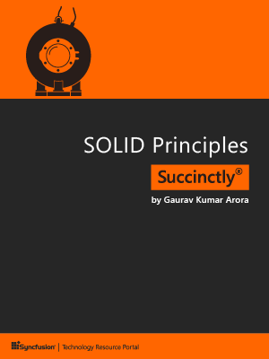 SOLID Principles Succinctly by Gaurav Kumar Arora
